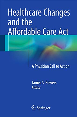 Healthcare Changes and the Affordable Care Act A Physician Call to Action [Paperback]