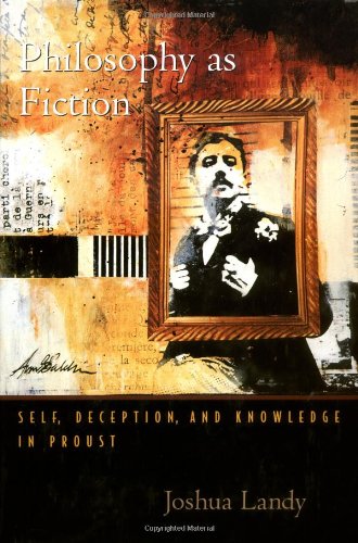 Philosophy As Fiction Self, Deception, and Knowledge in Proust [Hardcover]