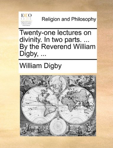 Twenty-One Lectures on Divinity in Two Parts by the Reverend William Digby [Paperback]