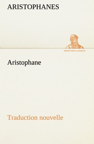 Aristophane Traduction Nouvelle, Tome Premier [Paperback]