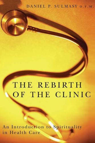 The Rebirth of the Clinic An Introduction to Spirituality in Health Care [Paperback]