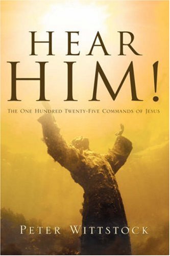 Hear Him The One Hundred Twenty-Five Commands Of Jesus [Paperback]