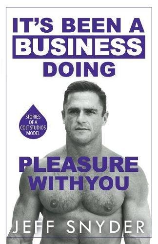It's Been A Business Doing Pleasure With You Stories Of A Colt Studios Model [Paperback]