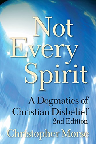 Not Every Spirit A Dogmatics of Christian Disbelief, 2nd Edition [Paperback]