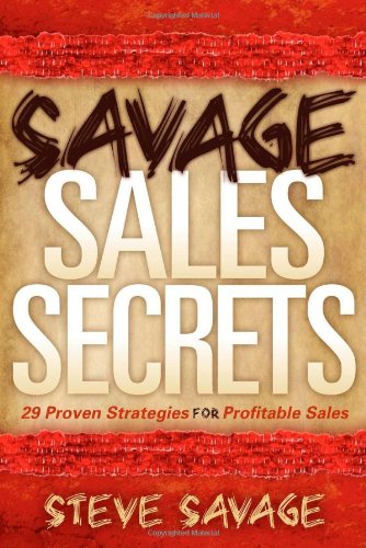 Savage Sales Secrets 29 Proven Strategies For Profitable Sales [Paperback]