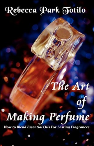 The Art Of Making Perfume [Paperback]