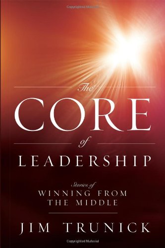 The Core Of Leadership Stories of Winning From the Middle [Paperback]