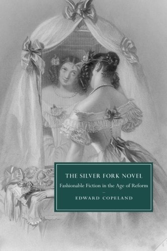 The Silver Fork Novel Fashionable Fiction in the Age of Reform [Paperback]