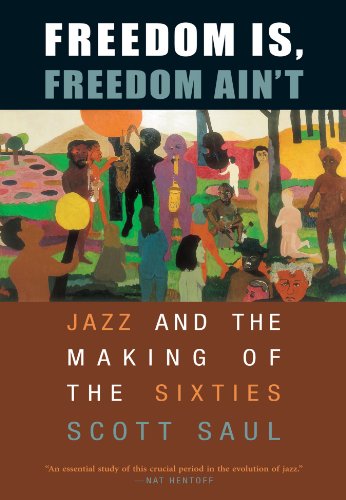 Freedom Is, Freedom Ain&39t Jazz and the Making of the Sixties [Paperback]
