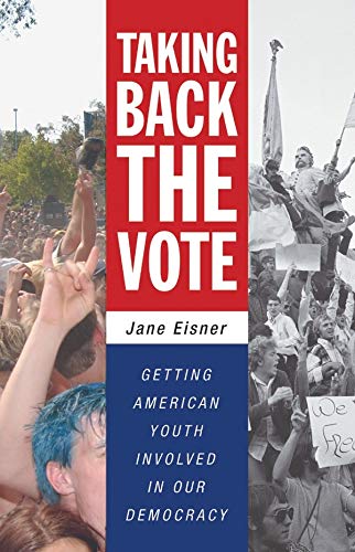 Taking Back the Vote Getting American Youth Involved in Our Democracy [Paperback]