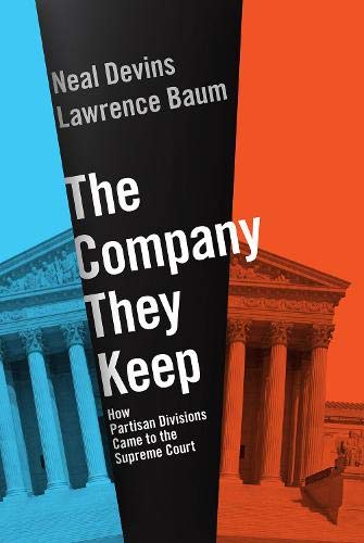 The Company They Keep How Partisan Divisions Came to the Supreme Court [Paperback]