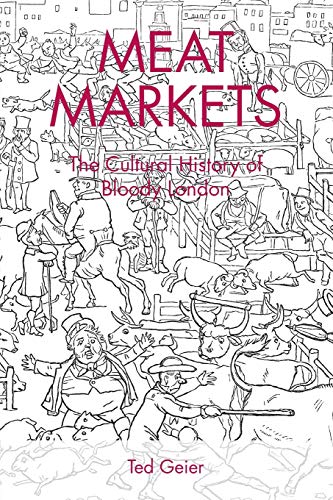 Meat Markets The Cultural History of Bloody London [Paperback]