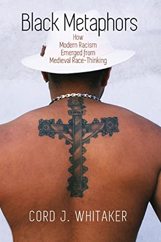 Black Metaphors How Modern Racism Emerged from Medieval Race-Thinking [Paperback]