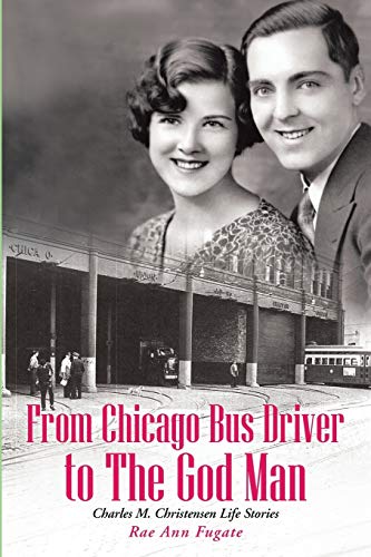 From Chicago Bus Driver to the God Man  Charles M. Christensen Life Stories [Paperback]