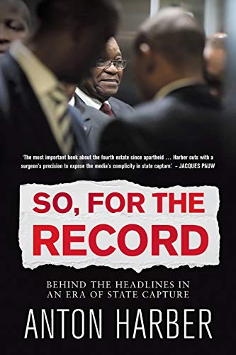 So. for the Record  Behind the Headlines in an Era of State Capture [Paperback]
