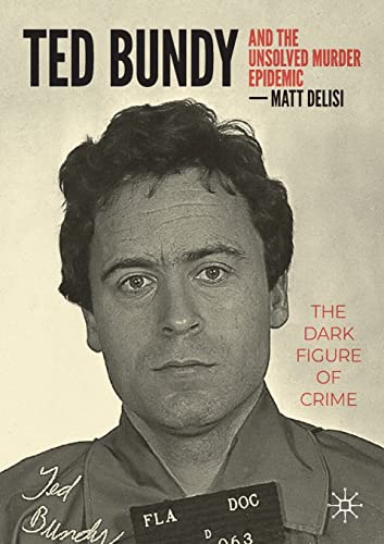 Ted Bundy and The Unsolved Murder Epidemic The Dark Figure of Crime [Paperback]