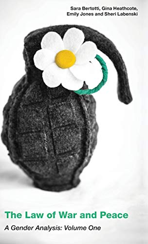 The Law of War and Peace A Gender Analysis Volume 1 [Hardcover]