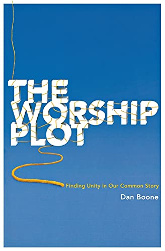 The Worship Plot Finding Unity in Our Common Story [Paperback]