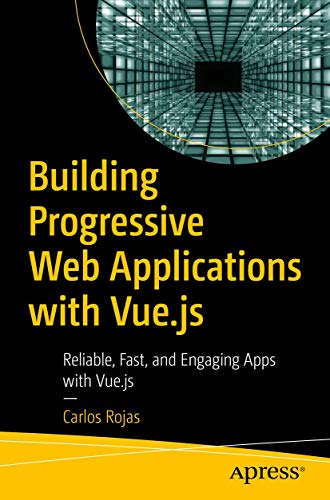 Building Progressive Web Applications with Vue.js Reliable, Fast, and Engaging  [Paperback]