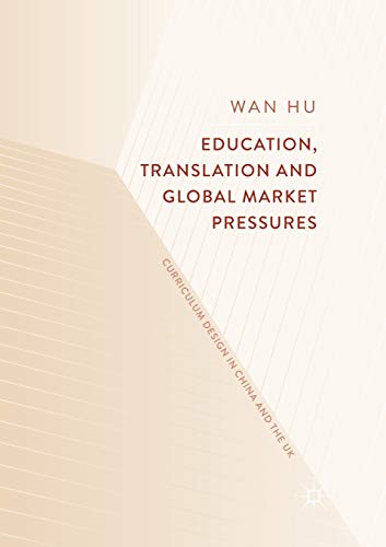 Education, Translation and Global Market Pressures Curriculum Design in China a [Paperback]