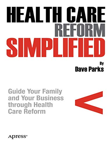 Health Care Reform Simplified Guide Your Family and Your Business through Healt [Paperback]