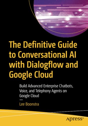 The Definitive Guide to Conversational AI with Dialogflow and Google Cloud Buil [Paperback]