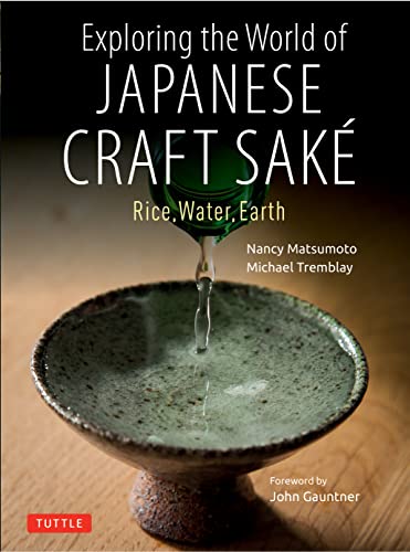 Exploring the World of Japanese Craft Sake Rice, Water, Earth [Paperback]