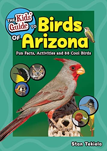 The Kids' Guide to Birds of Arizona Fun Facts, Activities and 88 Cool Birds [Paperback]