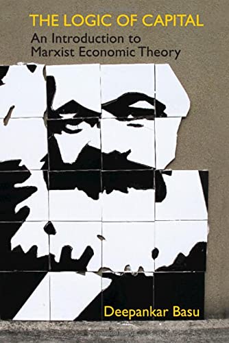 The Logic of Capital An Introduction to Marxist Economic Theory [Hardcover]