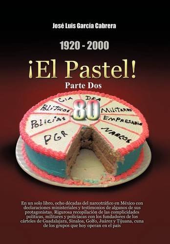 1920-2000 El Pastel Parte Dos En Un Solo Libro, Ocho Decadas Del Narcotrafico  [Hardcover]