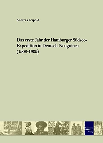 Das erste Jahr der Hamburger Sdsee-Expedition in Deutsch-Neuguinea (1908 - 1909 [Hardcover]