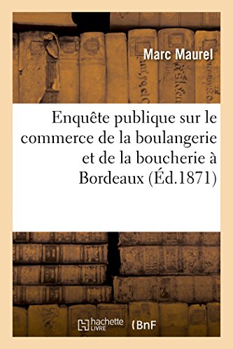 Enqute Publique Sur le Commerce de la Boulangerie et de la Boucherie  Bordeaux [Paperback]
