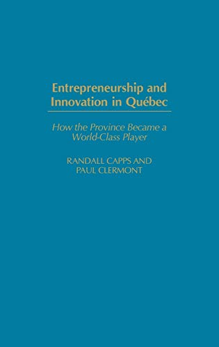Entrepreneurship and Innovation in Qubec How the Province Became a World-Class [Hardcover]