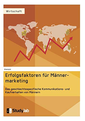 Erfolgsfaktoren Im Mannermarketing. Das Geschlechtsspezifische Kommunikations- U [Paperback]
