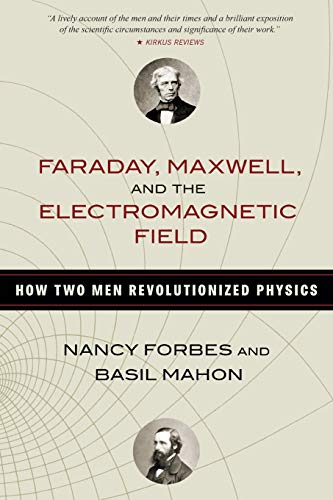 Faraday, Maxwell, and the Electromagnetic Field How Two Men Revolutionized Phys [Paperback]