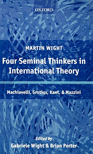 Four Seminal Thinkers in International Theory Machiavelli, Grotius, Kant, and M [Hardcover]
