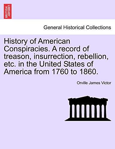 History Of American Conspiracies. A Record Of Treason, Insurrection, Rebellion,  [Paperback]