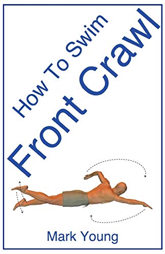How To Swim Front Crawl A Step-By-Step Guide For Beginners Learning  Front Craw [Paperback]
