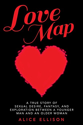 Love Map  A True Story of Sexual Desire, Fantasy, and Exploration Between a You [Paperback]