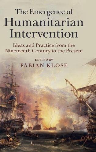 The Emergence of Humanitarian Intervention Ideas and Practice from the Nineteen [Hardcover]