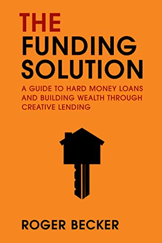 The Funding Solution A Guide to Hard Money Loans And Building Wealth Through Cr [Paperback]