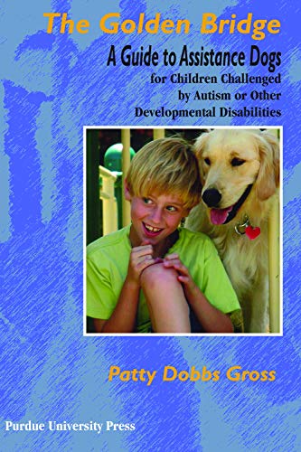 The Golden Bridge A Guide To Assistance Dogs For Children Challenged By Autism  [Paperback]