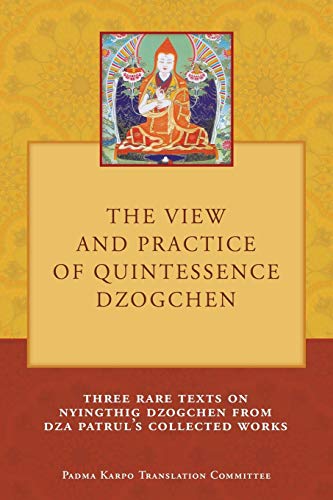 View and Practice of Quintessence Dzogchen  Three Rare Texts on Nyingthig Dzogc [Paperback]