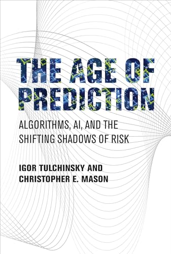 The Age of Prediction Algorithms, AI, and the Shifting Shadows of Risk [Hardcover]