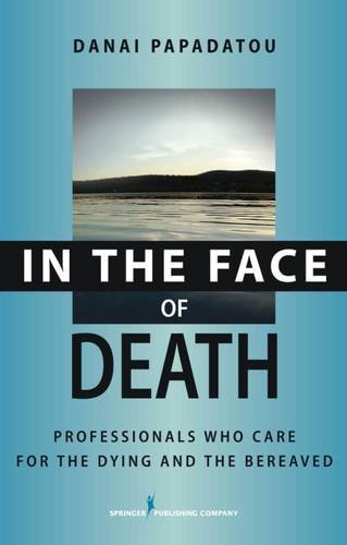 In the Face of Death Professionals Who Care for the Dying and the Bereaved [Hardcover]