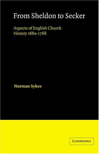 From Sheldon to Secker Aspects of English Church History 16601768 [Paperback]