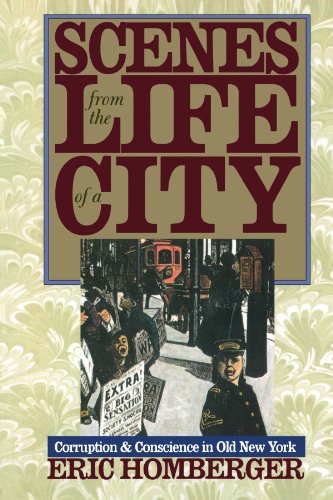 Scenes from the Life of a City Corruption and Conscience in Old New York [Paperback]