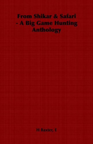 From Shikar & Safari - A Big Game Hunting Anthology [Paperback]