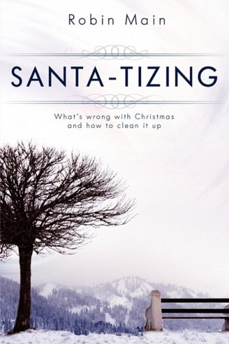 Santa-Tizing  What's Wrong With Christmas And How To Clean It Up [Paperback]