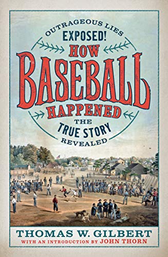 How Baseball Happened Outrageous Lies Exposed The True Story Revealed [Hardcover]